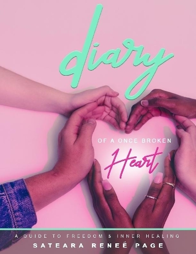 Diary of a Once Broken Heart: A Guide to Freedom and Inner Healing