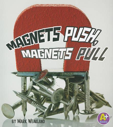 Magnets Push, Magnets Pull: (Science Starts)
