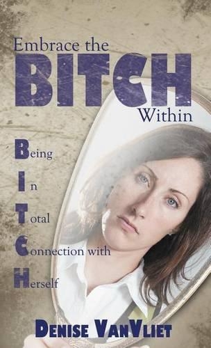 Embrace the Bitch Within