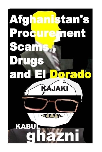 Afghanistans Procurement Scams, Drugs and El Dorado