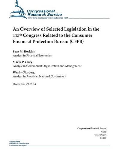 An Overview of Selected Legislation in the 113th Congress Related to the Consumer Financial Protection Bureau (CFPB): (Crs Reports)