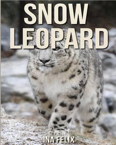 Snow Leopard: Children Book of Fun Facts & Amazing Photos on Animals in Nature - A Wonderful Snow Leopard Book for Kids aged 3-7