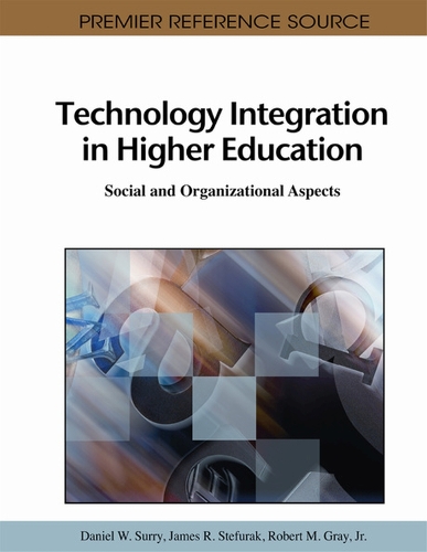 Technology Integration in Higher Education: Social and Organizational Aspects(Premier Reference Source)