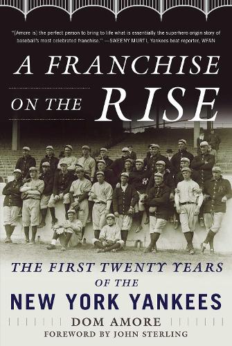 Franchise on the Rise: The First Twenty Years of the New York Yankees