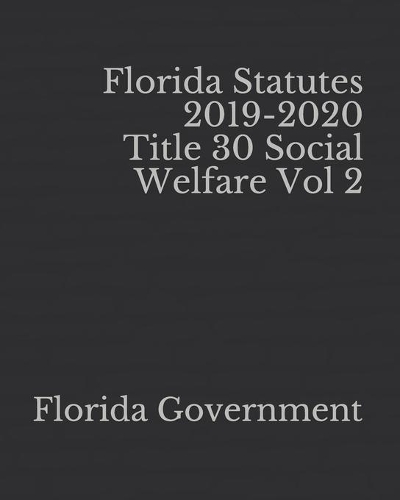 Florida Statutes 2019-2020 Title 30 Social Welfare Vol 2