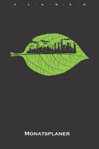 Industrie-Skyline in einem Blatt Monatsplaner: Monatsübersicht (Termine, Ziele, Notizen, Wochenplan) für Naturfreunde und Umweltschützer