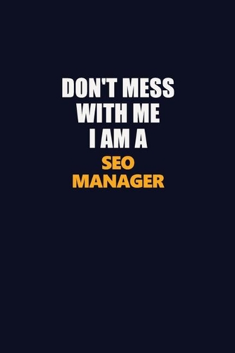 Don't Mess With Me I Am A SEO Manager