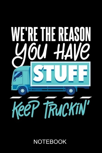 We are the reason you have stuff- keep truckin'