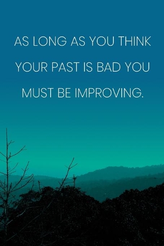 Inspirational Quote Notebook - 'As Long As You Think Your Past Is Bad You Must Be Improving.' - Inspirational Journal to Write in: Medium College-Ruled Journey Diary, 110 page, Lined, 6x9 (15.2 x 22.9 cm)