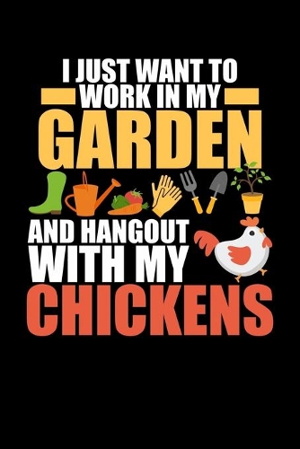 I Just Want To Work In My Garden And Hangout With My Chickens