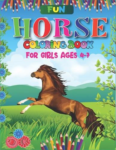 Fun Horse Coloring Book For Girls Ages 4-7: Horse Coloring Pages for Kids (Horse Children Activity Book for Girls & Boys Ages 4-8 9-12, with 50 Super Fun coloring pages) Best gift for girls an