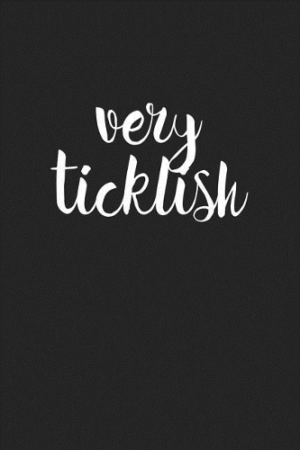 Very Ticklish: A 6x9 Inch Matte Softcover Journal Notebook with 120 Blank Lined Pages and a Funny Cover Slogan