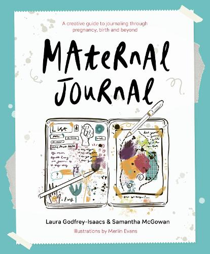 Maternal Journal: A creative guide to journaling through pregnancy, birth and beyond