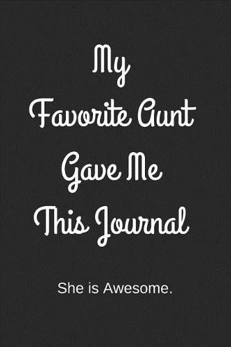 My Favorite Aunt Gave Me This Journal