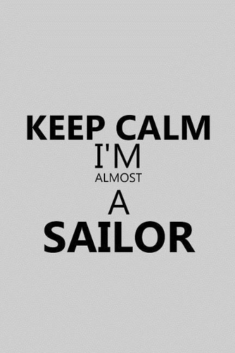 Keep Calm I'm Almost a Sailor: Notebook, Journal or Planner Size 6 X 9 110 Lined Pages Office Equipment Great Gift Idea for Christmas or Birthday for a Sailor
