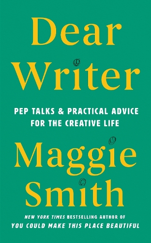 Dear Writer: Pep Talks and Practical Advice for the Creative Life