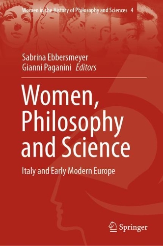 Women, Philosophy and Science: Italy and Early Modern Europe(4 Women in the History of Philosophy and Sciences)