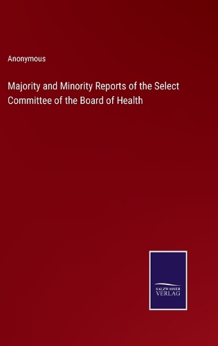 Majority and Minority Reports of the Select Committee of the Board of Health