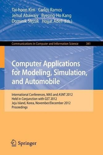 Computer Applications for Modeling, Simulation, and Automobile: International Conferences, MAS and ASNT 2012, Held in Conjunction with GST 2012, Jeju Island, Korea, November 28-December 2, 2012. Proceedings(341 Communications in Computer and Information Science)