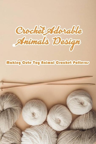 Crochet Adorable Animals Design