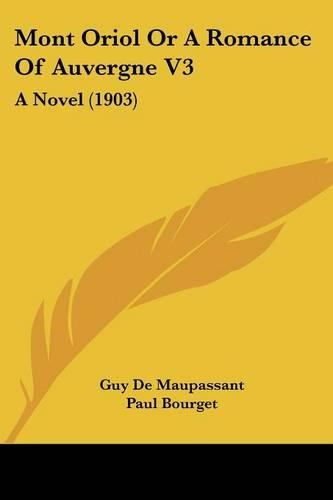 Mont Oriol Or A Romance Of Auvergne V3: A Novel (1903)(English)