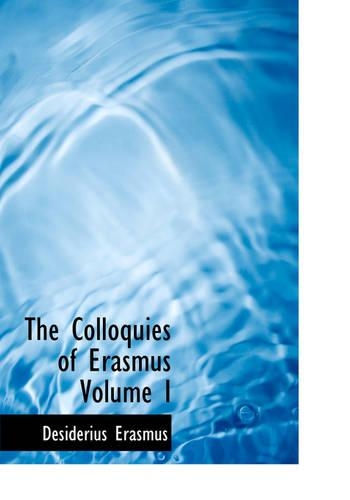 The Colloquies of Erasmus Volume I