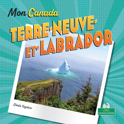 Terre-Neuve Et Labrador (Newfoundland and Labrador): (Mon Canada (My Canada))
