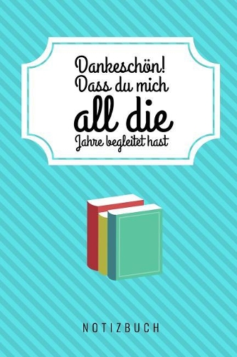 Dankeschön Dass Du Mich All Die Jahre Begleitet Hast Notizbuch: A5 Notizbuch Punkteraster als Geschenk - für die Erzieherin - Lehrerin - Lehrer - Tagesmutter - Abschiedsgeschenk Kindergarten - Dankebuch