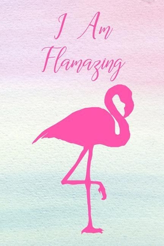I Am Flamazing: Blank Lined Journal Notebook, 6" X 9," Flamingo Notebook, Flamingo Journal, Ruled, Writing Book, Notebook for Flamingo Lovers, Flamingo Gifts