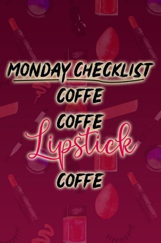 Monday Checklist Coffe Coffe Lipstick Coffe