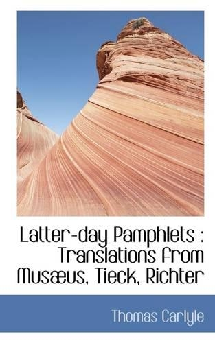 Latter-Day Pamphlets: Translations from Musaeus, Tieck, Richter(English)