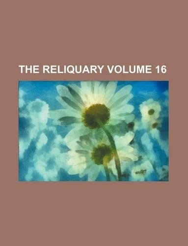 The Reliquary Volume 16