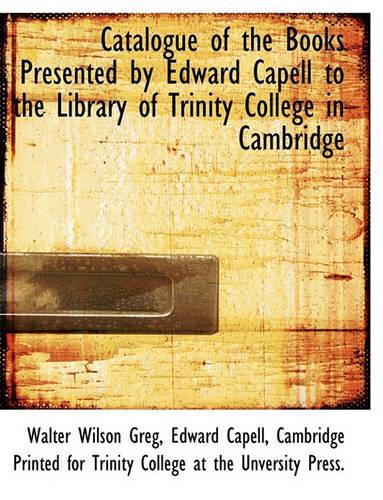 Catalogue of the Books Presented by Edward Capell to the Library of Trinity College in Cambridge: (English)