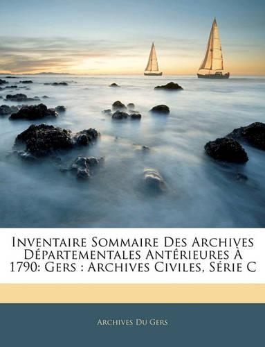 Inventaire Sommaire Des Archives Départementales Antérieures À 1790: Gers: Archives Civiles, Série C(French)