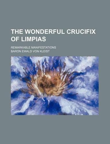 The Wonderful Crucifix of Limpias; Remarkable Manifestations: (English)