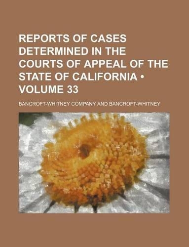 Reports of Cases Determined in the Courts of Appeal of the State of California (Volume 33)