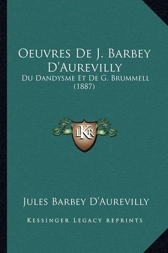 Oeuvres De J. Barbey D'Aurevilly: Du Dandysme Et De G. Brummell (1887)(French)