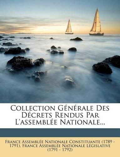 Collection Generale Des Decrets Rendus Par L'Assemblee Nationale...