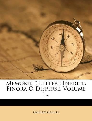 Memorie E Lettere Inedite: Finora O Disperse, Volume 1...