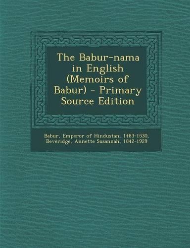 The Babur-Nama in English (Memoirs of Babur)