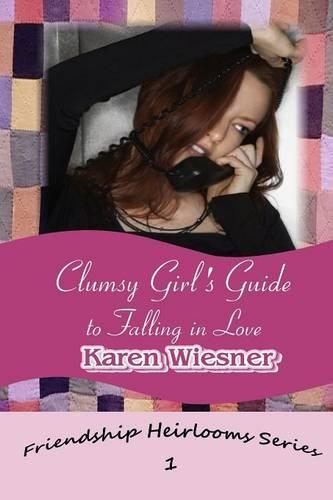 Clumsy Girl's Guide to Falling in Love, Book 1 of the Friendship Heirlooms Series: (English)