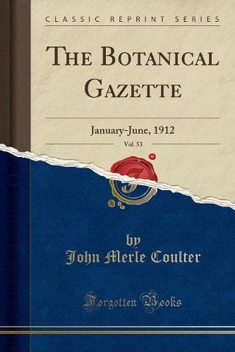 The Botanical Gazette, Vol. 53: January-June, 1912 (Classic Reprint)(English)