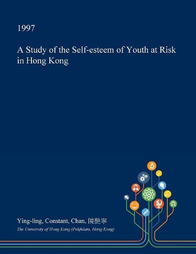 A Study of the Self-Esteem of Youth at Risk in Hong Kong: (English)