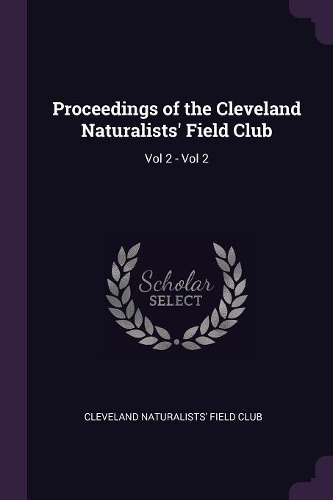 Proceedings of the Cleveland Naturalists' Field Club: Vol 2 - Vol 2