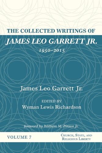 The Collected Writings of James Leo Garrett Jr., 1950-2015: Volume Seven