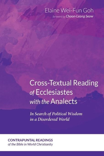 Cross-Textual Reading of Ecclesiastes with the Analects: In Search of Political Wisdom in a Disordered World(4 Contrapuntal Readings of the Bible in World Christianity)