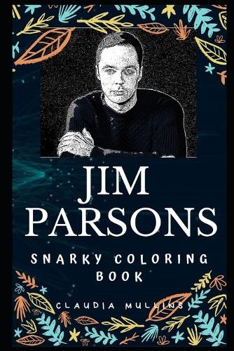 Jim Parsons Snarky Coloring Book: An American Actor(0 Jim Parsons Snarky Coloring Books)