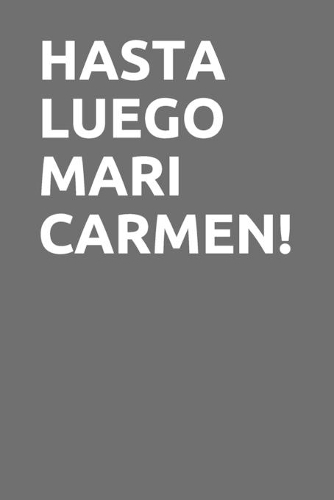 Hasta Luego Mari Carmen!