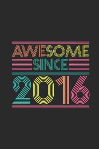 Awesome Since 2016: Blank Lined Notebook - Journal for Birthday Gift Idea