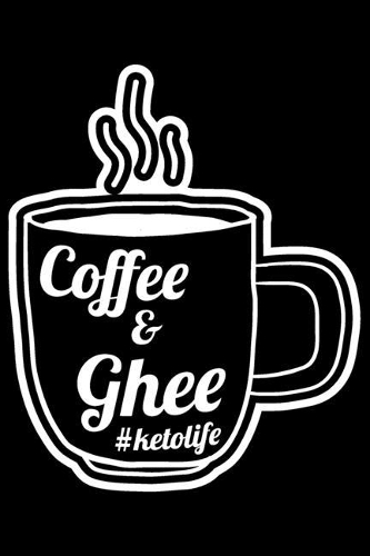Coffee & Ghee #ketolife: Keto coffee ghee, gift for keto dieters, keto gifts for women 6x9 Journal Gift Notebook with 125 Lined Pages